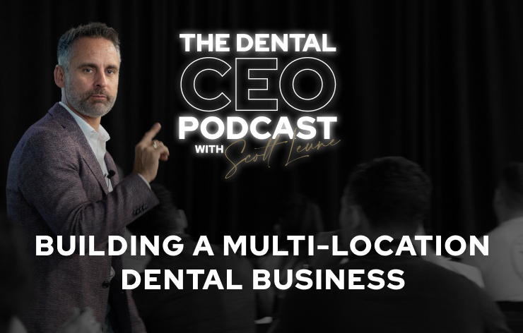 How to Grow a Dental Practice: Scott Leune’s Strategy for Building a Multi-Location Dental Business